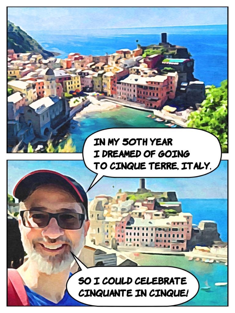 I am standing before Cinque Terre, saying, in My 50th year, I dreamed of Going to Cinque Terre, Italy