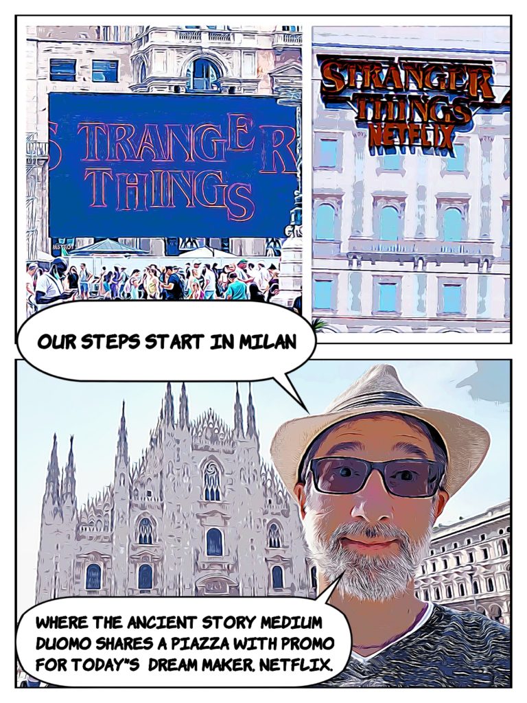 our steps start in Milan where the ancient story medium (Duomo) shares a piazza with the new (Netflix)