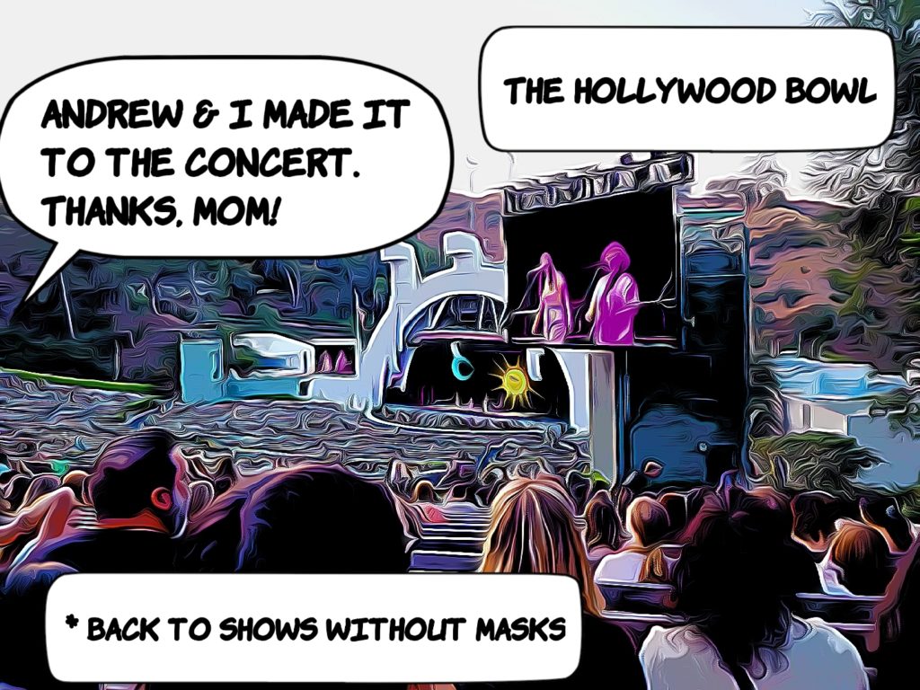 But we made it to the concert safely. Thanks, Mom. The Hollywood Bowl without masks!