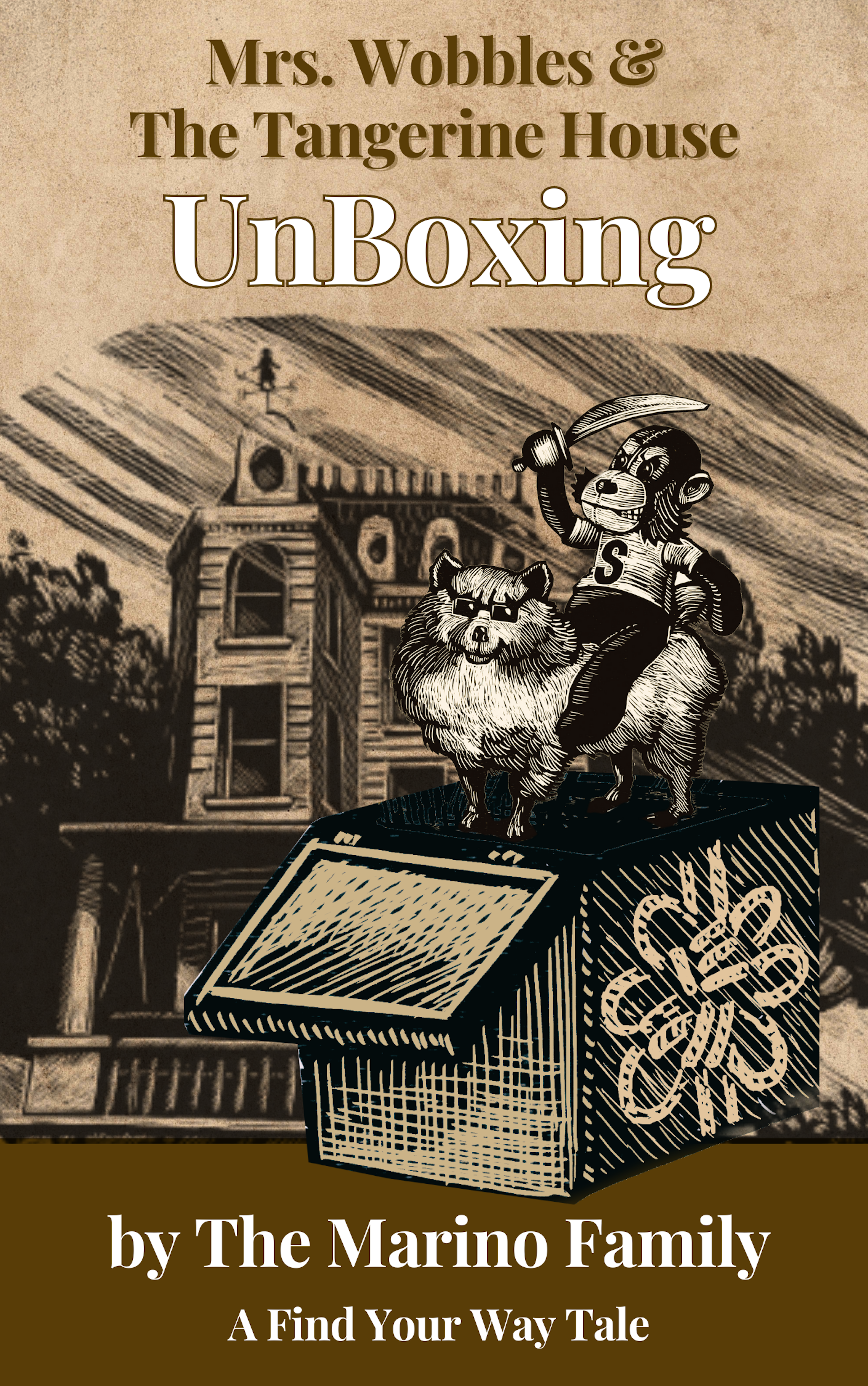 The Cover of UnBoxing our latest Mrs. Wobbles Tale with a monkey holding a sword and riding a dog coming out of box in front of the Tangerine House!